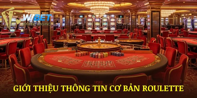 Giới thiệu các thông tin cơ bản về sảnh Roulette WIBET cho bạn