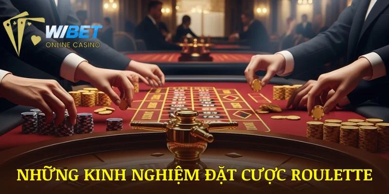 Những kinh nghiệm đặt cược roulette WIBET từ cao thủ hàng đầu