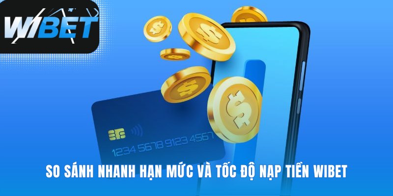 Tốc độ giao dịch hay hạn mức nạp tiền WIBET