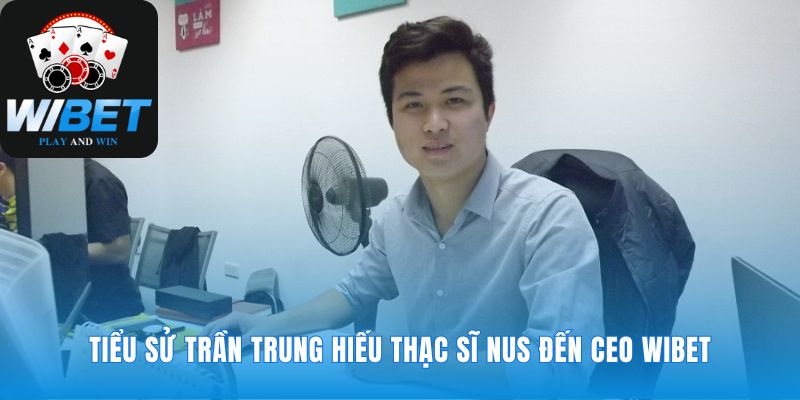 Hành trình sự nghiệp ấn tượng của CEO WIBET
