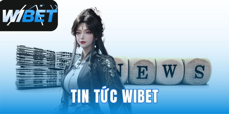 Tin Tức WIBET