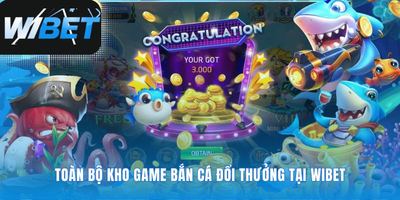 Kho game Bắn cá WIBET nơi mọi cuộc đi săn bắt đầu