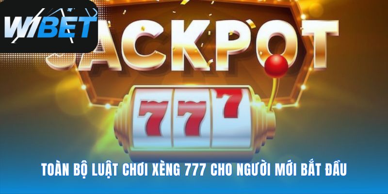 Nắm bắt quy tắc để làm chủ cuộc chơi Xèng 777