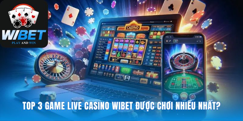 Tâm điểm chú ý tại sảnh cược casino WIBET