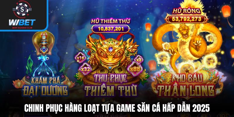 Chinh phục hàng loạt tựa game săn cá hấp dẫn 2025