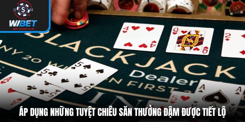 Áp dụng những tuyệt chiêu săn thưởng đậm được tiết lộ