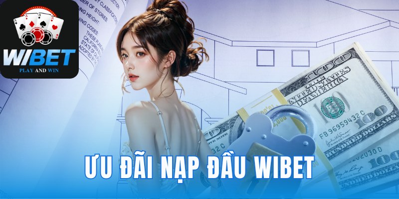 Ưu đãi nạp đầu Wibet