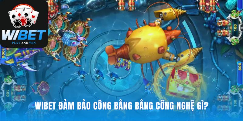 Công nghệ tạo nên sự minh bạch trong bắn cá WIBET