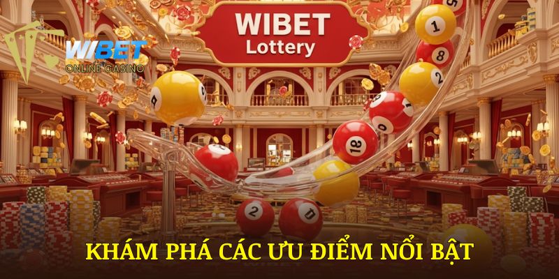 Khám phá các ưu điểm nổi bật của sảnh Xổ số WIBET