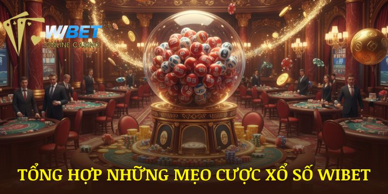 Tổng hợp những mẹo cược Xổ số WIBET hiệu quả dành cho bạn